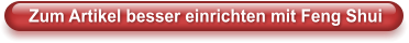 Zum Artikel besser einrichten mit Feng Shui