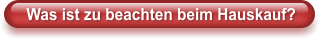Was ist zu beachten beim Hauskauf?